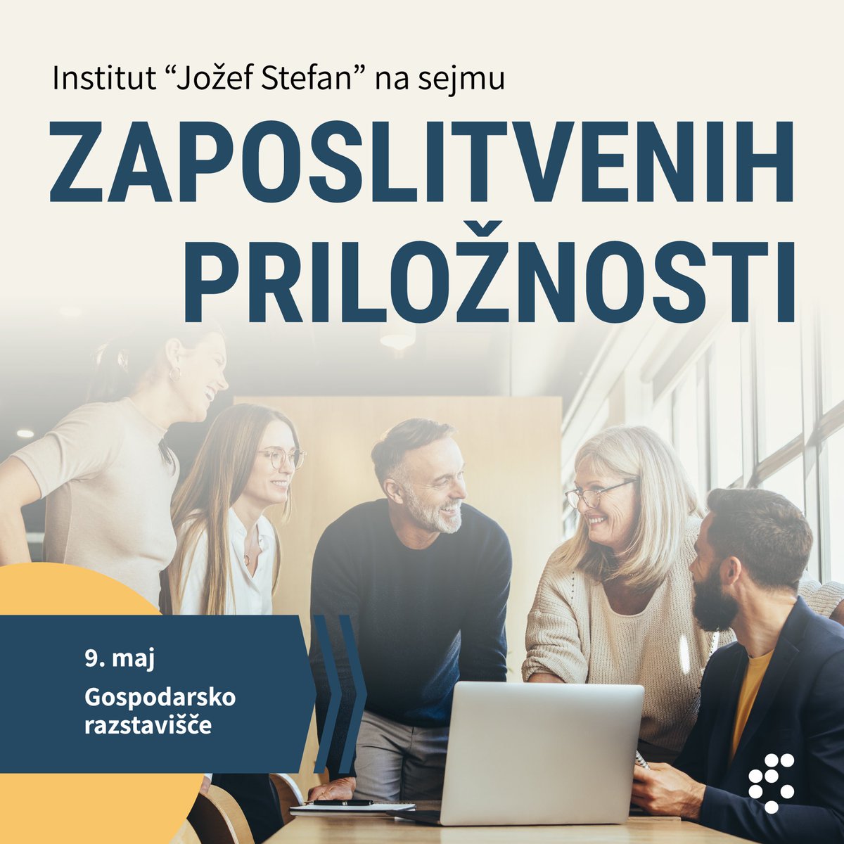 Institut 'Jožef Stefan' se bo v četrtek, 9. maja 2024 med 10.00 in 18.00 predstavil na Sejmu zaposlitvenih priložnosti na Gospodarskem razstavišču. Vabljeni, da spoznate možnosti rednega in študentskega dela ter druge oblike sodelovanja. zaposlitev@ijs.si