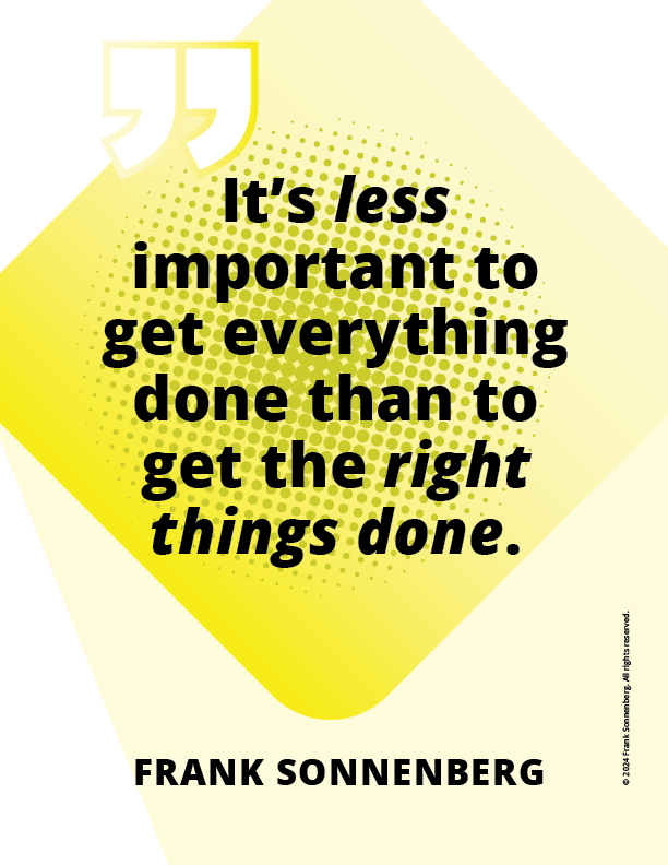 “It’s less important to get everything done than to get the right things done.” ~ Frank Sonnenberg ➤ bit.ly/3GPtUCV #priorities #ToDoList