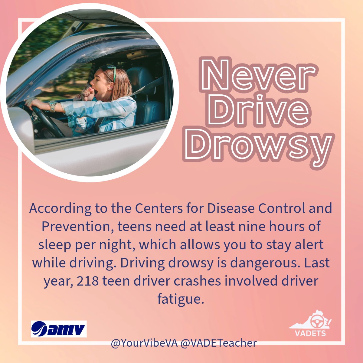 Never Drive Drowsy!
Teens need at least 9 hours of sleep per night, which allows you to stay alert while driving! Driving drowsy is dangerous.
#MySpringVibe #ArriveAlive