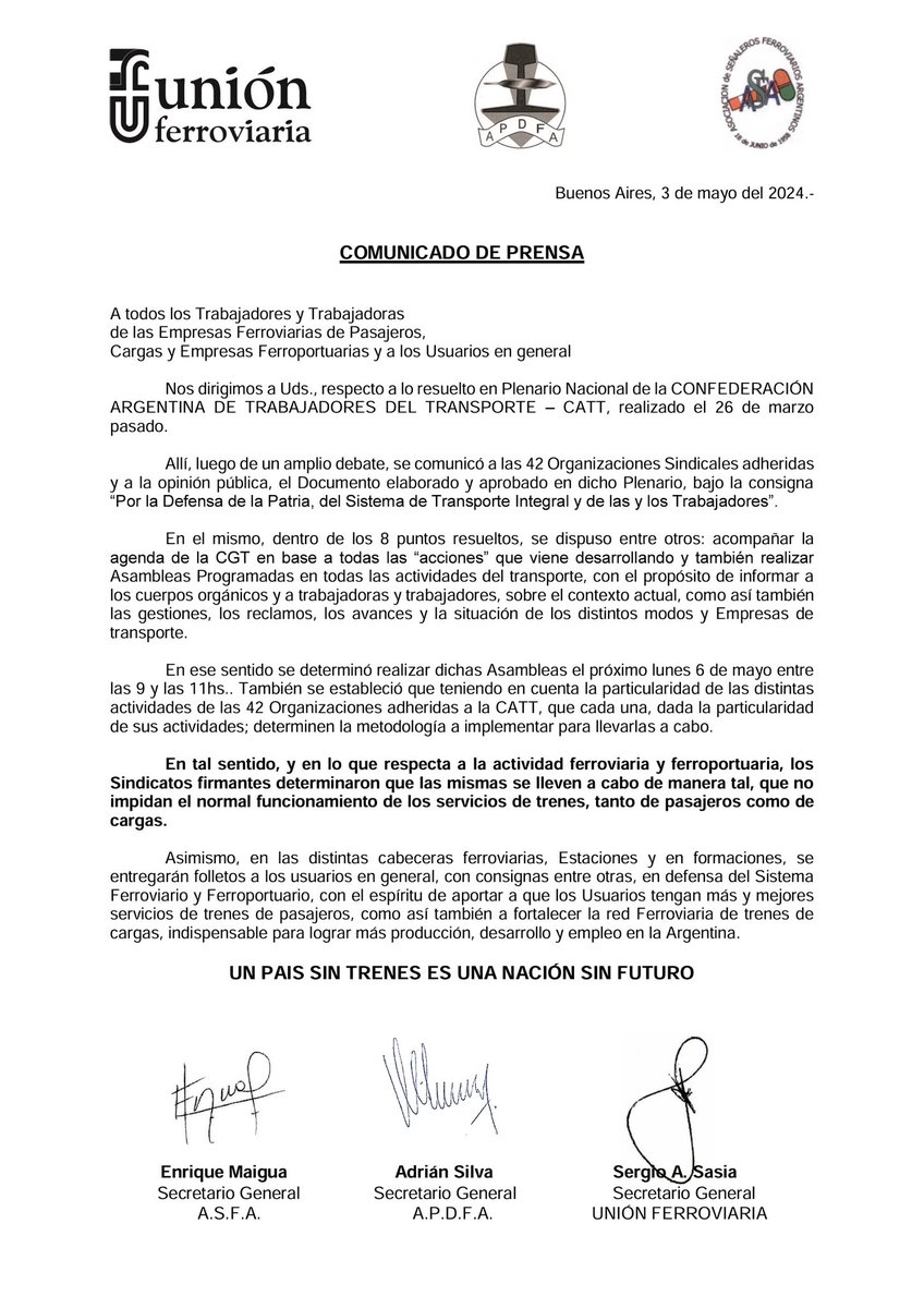 COMUNICADO DE PRENSA 

A todos los Trabajadores/as de las Emp Ferroviarias de Pasajeros, Cargas y Emp Ferroportuarias y a los Usuarios en general

Nos dirigimos a Uds., respecto a lo resuelto en Plenario Nacional de la CATT, realizado el 26 de marzo pasado.