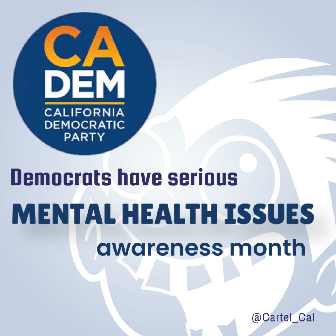 May is officially 'California democrats have serious mental health issues awareness month'. #MentalHealthAwarenessMonth