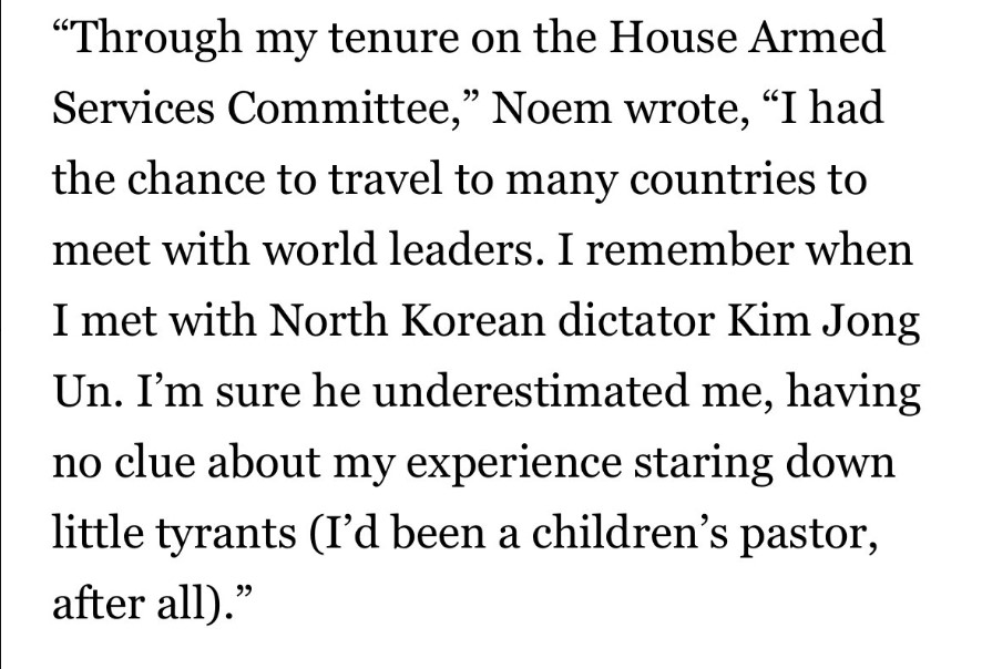 The most amazing part of Kristi Noem's Kim Jong Un story has gone oddly unnoticed. She says she has lots of experience 'staring down little tyrants' because she's been a 'children's pastor.' In other words, she's bragging about how good she is at intimidating kids.