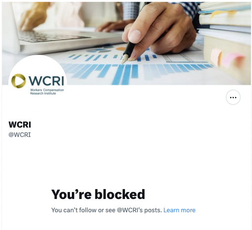 This is strange. The @WCRI, the Workers Compensation Research Institute, has blocked me. Perhaps because there is also the World Conference on Research Integrity Foundation? @WCRIFoundation But I have never tweeted to them (other than a reply to someone who had tagged them).