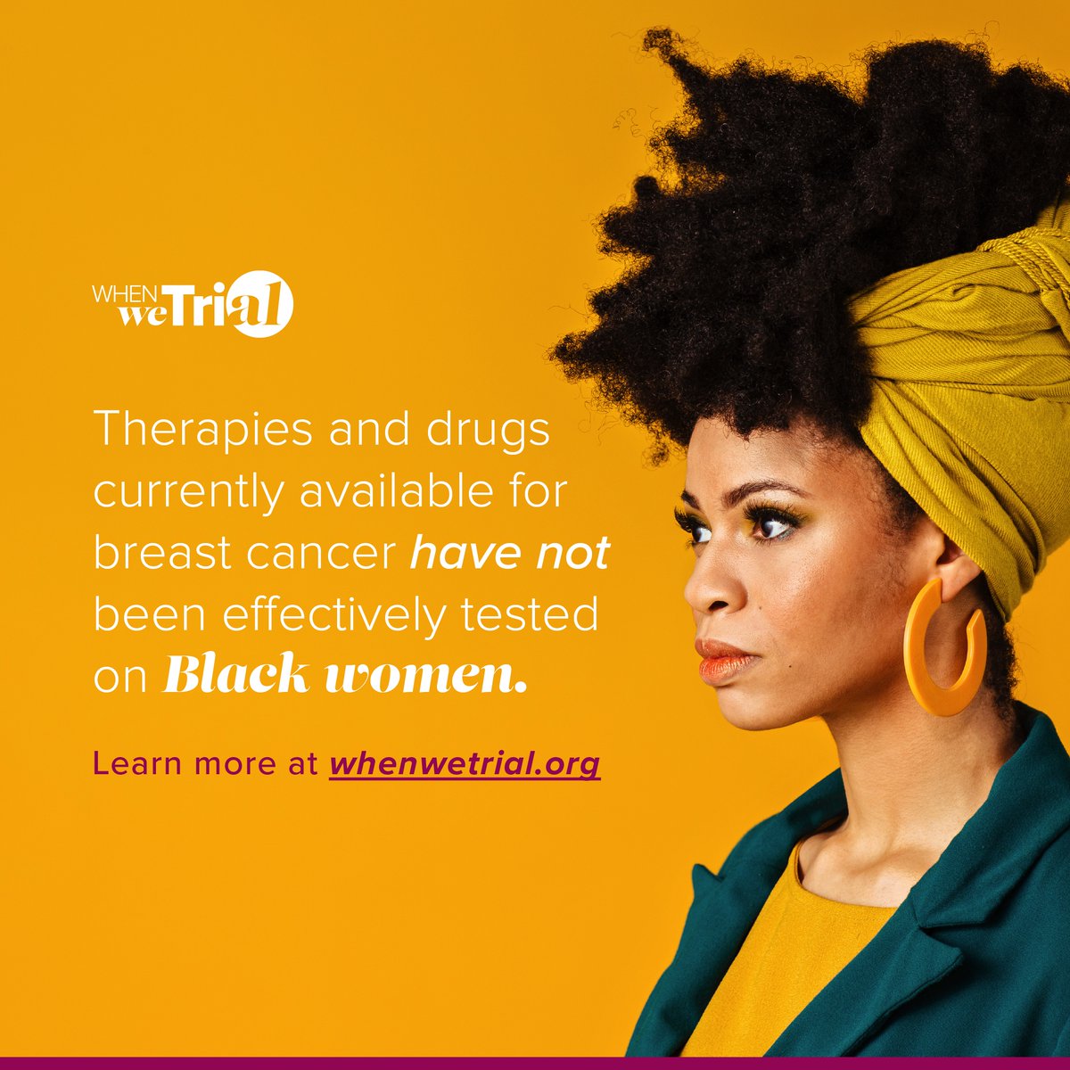 The statistics that exist for Black women with breast cancer today don’t have to stay the same tomorrow. Be part of the change at whenwetrial.org
