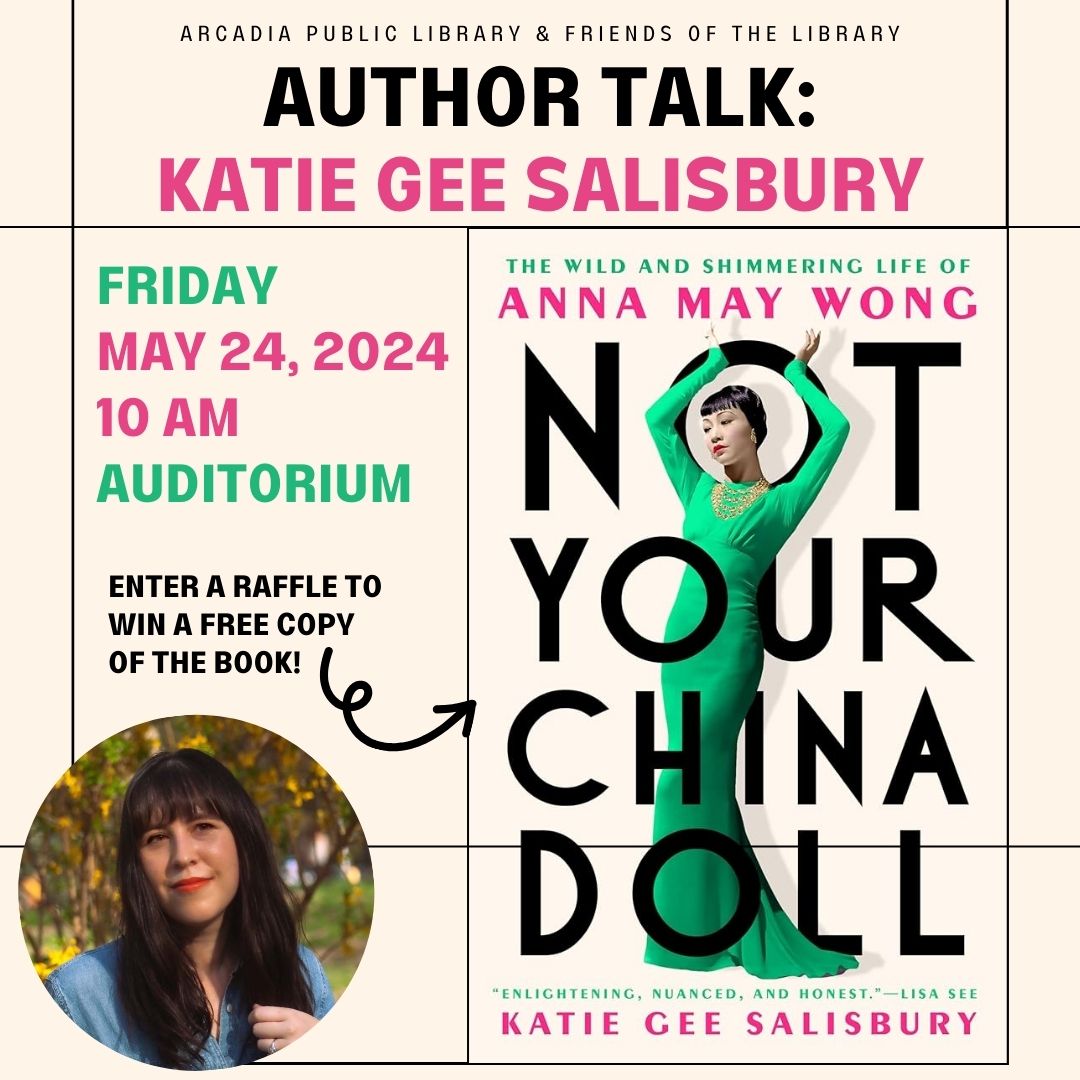 Join us for a very special guest May 24, 2024! Katie Gee Salisbury, local Arcadian and author of 'Not Your China Doll: The Wild and Shimmering Life of Anna May Wong' will be coming to the library!

#ArcadiaPublicLibrary #NotYourChinaDoll #KatieGeeSalisbury