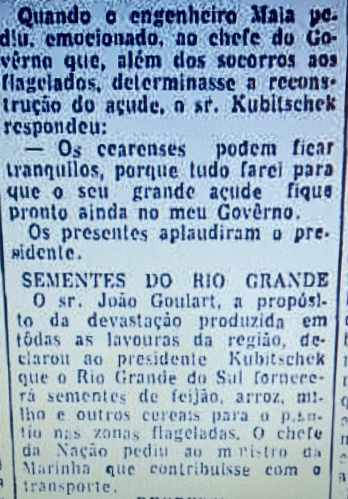 Triste coincidência. Em uma pesquisa sobre a cheia do Orós de 1960, encontrei essa matéria de um jornal da época sobre a visita de JK à região, com a sugestão de Goulart, então vice-presidente, do envio de sementes do RS ao CE. Torcendo para que a solidariedade tbm se repita 🙌🏽