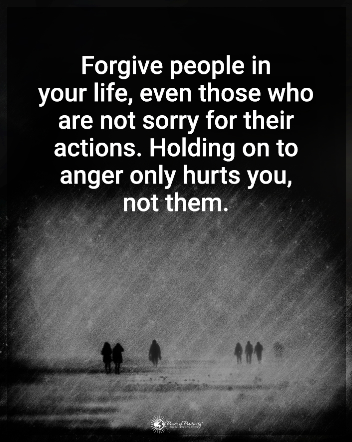 “Forgive people in your life…”