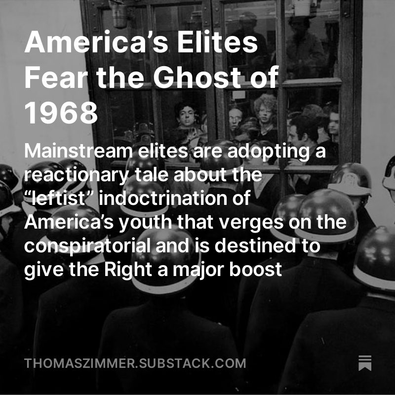 America’s Elites Fear the Ghost of 1968   Mainstream elites are adopting a reactionary tale about the “leftist” indoctrination of America’s youth that verges on the conspiratorial and is destined to give the Right a major boost.   New piece (link in bio):