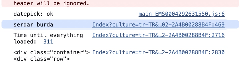 Popüler bir beyaz eşya markasına ait web sitesinin console'unda beklemediğim mesajlara denk geldim.

'Serdar burda' mısın? :)