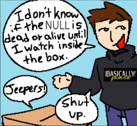 Schrödinger's Null (or.. uh.. McGonigal's.. Null..?)

redraw of a meme basically, i thought the idea was funny

i dont know how to draw people

#bbieal #baldisbasics