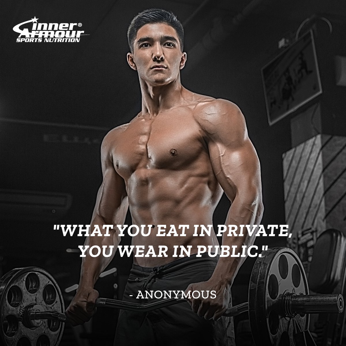 What you eat in private, you wear in public. - Anonymous #InnerArmour #StrengthFromWithin #sportsnutrition #indisputableresults