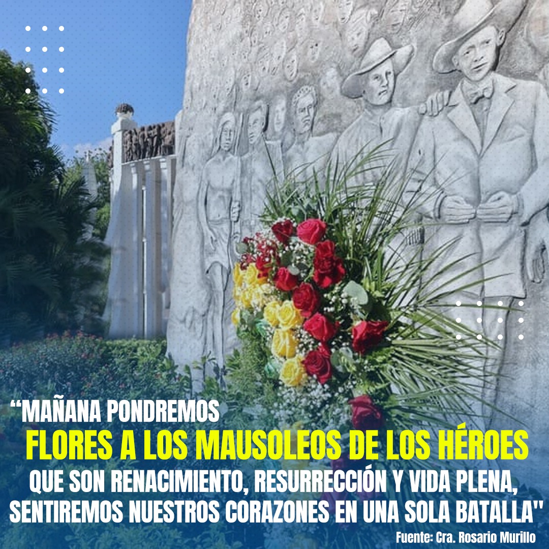 💥🇳🇮La VicePresidente de Nicaragua Compañera Rosario Murillo expresó hoy: Mañana pondremos FLORES A LOS MAUSOLEO DENLOS HÉROES, que son renacimiento, Resurrección y Vida Plena, Sentiremos nuestros Corazones en una sola Batalla #UnidosEnVictorias #SoberaníayDignidadNacional