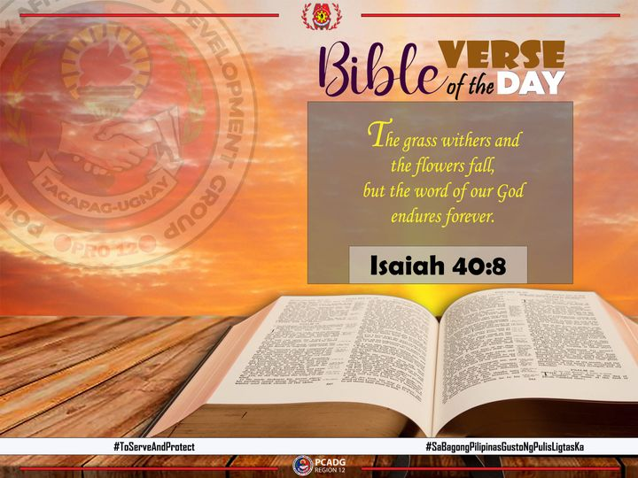 Bible Verse of the Day
Isaiah 40:8
The grass withers and the flowers fall, but the word of our God endures forever.

#sabagongpilipinasgustongpulisligtaska
#ToServeandProtect
#PCADGRegion12