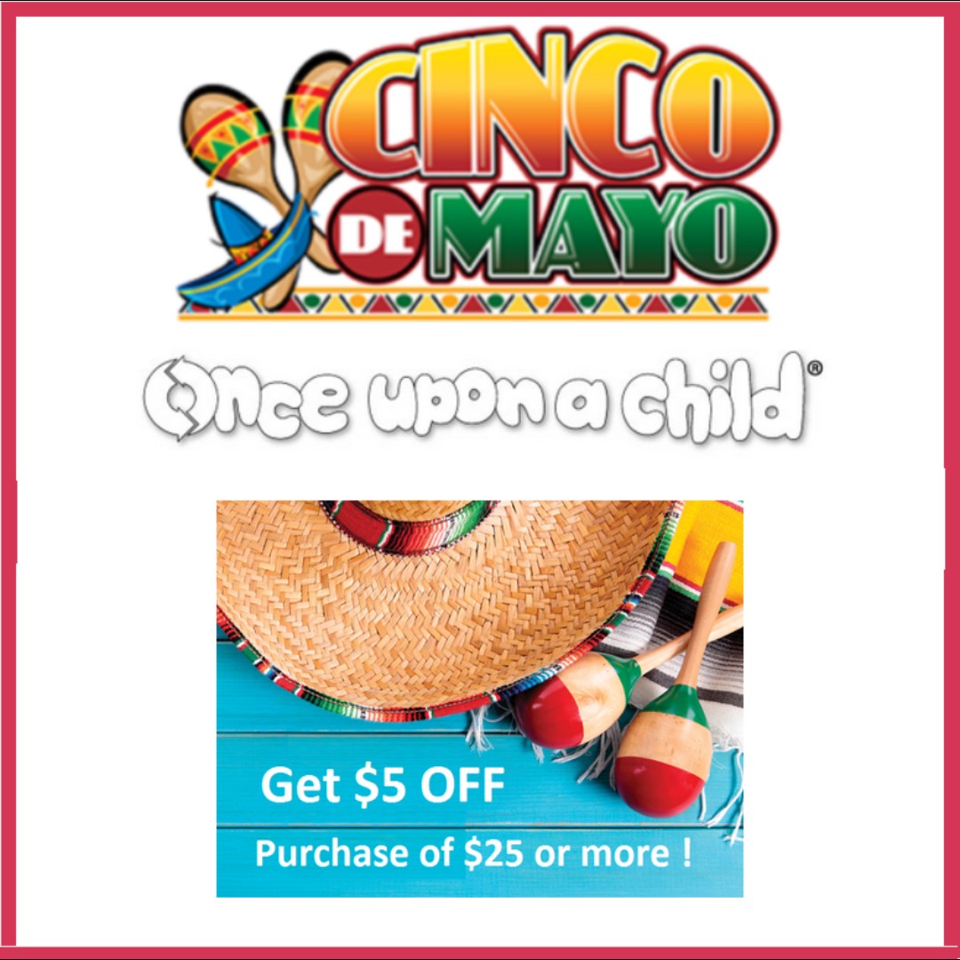 Get $5 off your purchase of $25 or more this Sat & Sun, May 4th & 5th, for Cinco De Mayo! #cincodemayosale #moreforless #kidsclothes #kidstoys #summerapparel #gentlyused #onceuponachildnewark