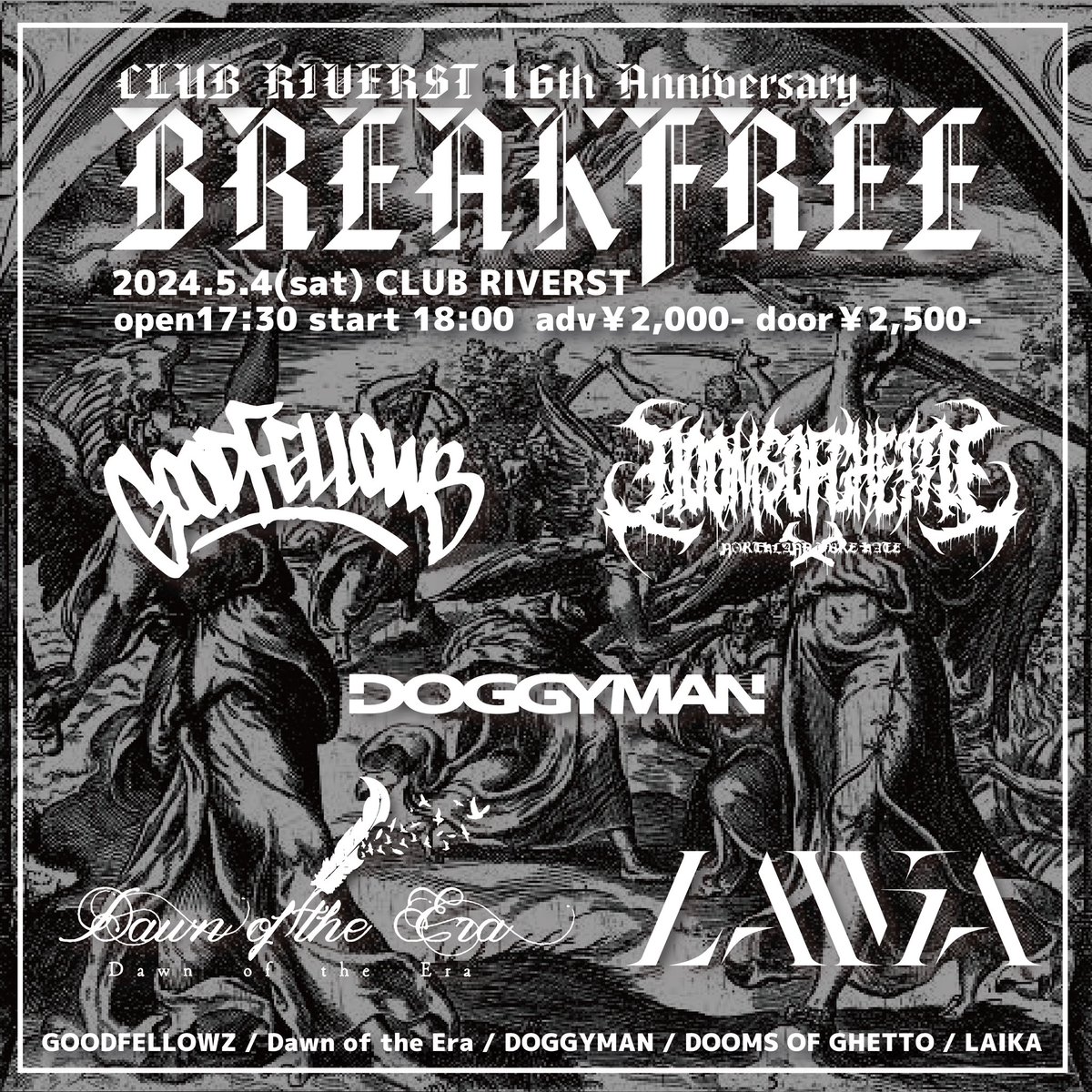 【本日の公演】 CLUB RIVERST 16th Anniversary BREAKFREE OPEN 17:30 / START 18:00 TICKETADV ￥2,000 / DOOR ￥2,500 GOODFELLOWZ Dawn of the Era DOGGYMAN DOOMS OF GHETTO LAIKA