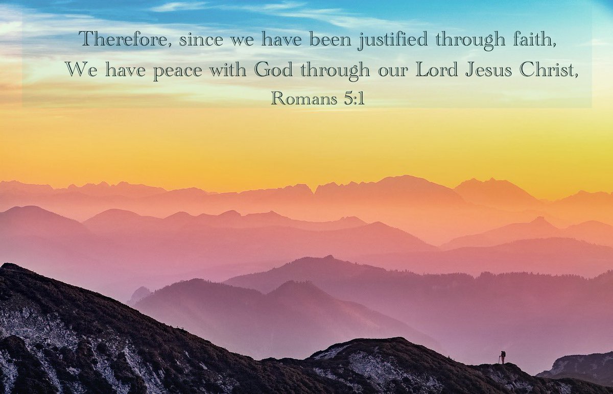 Therefore, since we have been justified through faith, We have peace with God through our Lord Jesus Christ. Romans 5:1