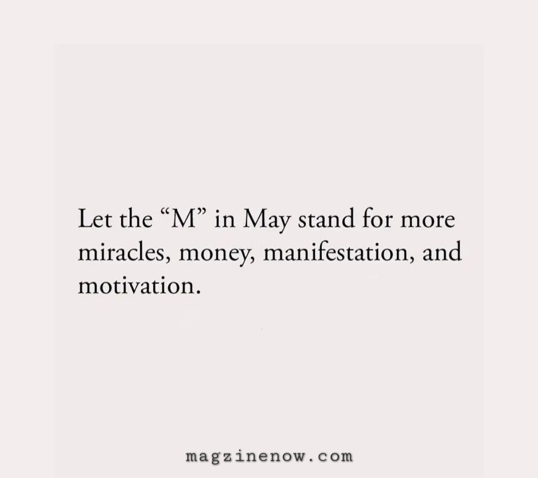 In the month of May, let the 'M' stand for more: More Miracles, More Money, More Manifestation, and More Motivation. 

#Motivation #vibes
#money #motivateyourself #MayMiracles #ManifestationMonth #MotivationMay #AbundanceMindset