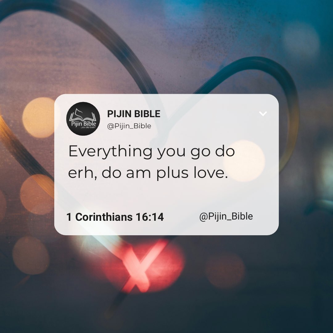 1 Corinthians 16:14 #PijinBible