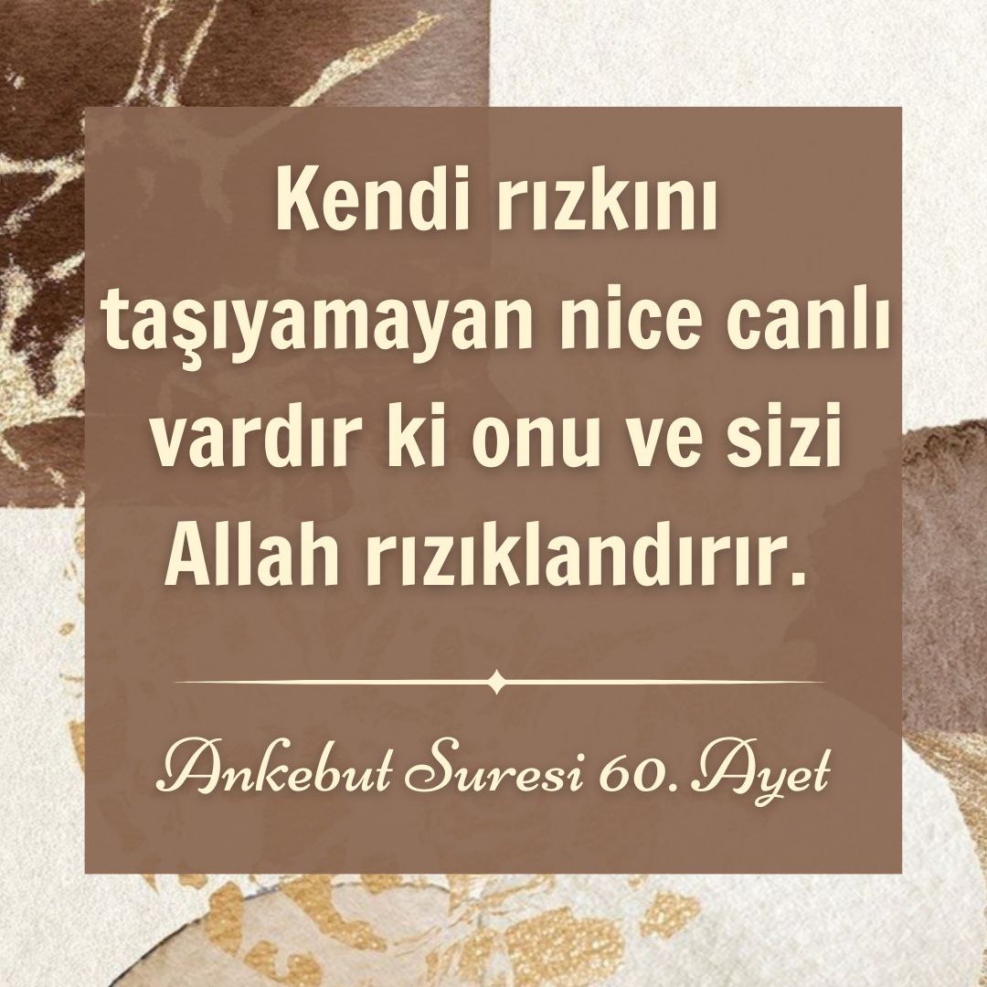 Kendi rızkını taşıyamayan nice canlı vardır ki onu ve sizi Allah rızıklandırır. O, işitendir, bilendir.Ankebut Suresi 60. Ayet