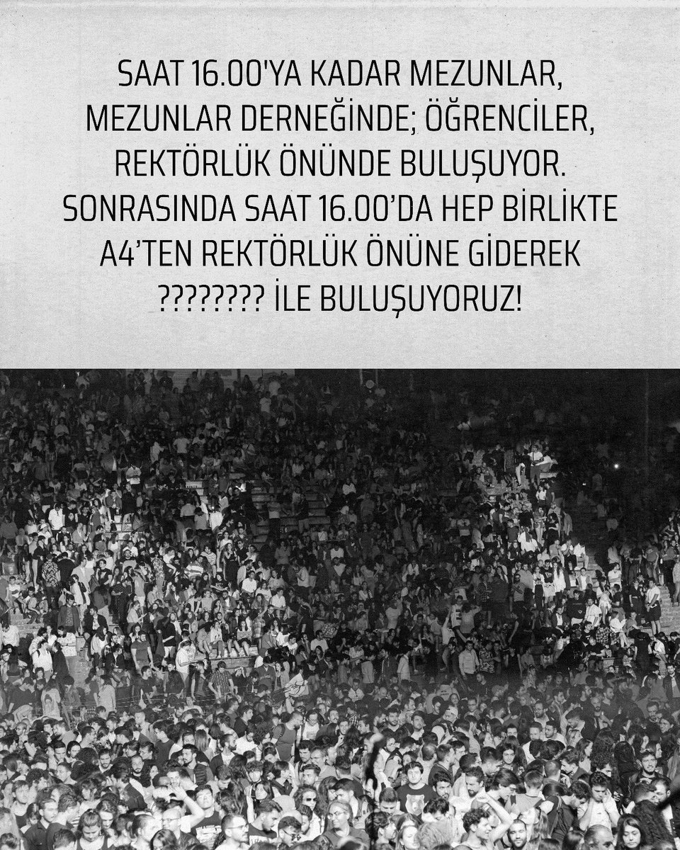 SAAT 16.00'YA KADAR MEZUNLAR, MEZUNLAR DERNEĞİNDE; ÖĞRENCİLER, REKTÖRLÜK ÖNÜNDE BULUŞUYOR. SONRASINDA SAAT 16.00’DA HEP BİRLİKTE A4’TEN REKTÖRLÜK ÖNÜNE GİDEREK ???????? İLE BULUŞUYORUZ! #DevrimiAlanaKadar