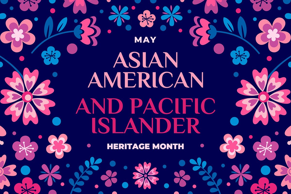 May is Asian American and Pacific Islander Heritage Month.