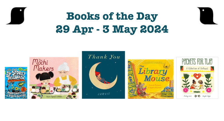 ACHUKA Books of the Day 2024 week #17 
• The 26-Storey Treehouse [Colour Edition]
• The Mochi Makers
• Thank You
• The Library Mouse
• Pockets For Two
@AndyGbooks @terrydbooks @sharonffj @heyimjarvis @FrancesTosdevin @SOCillustration #brizidamagro
achuka.co.uk/blog/books-of-…