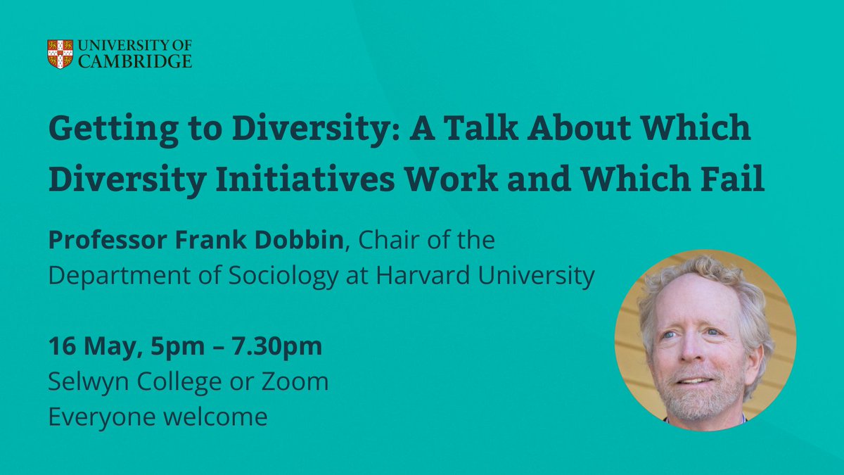 Don't miss this free event with Professor @DobbinFrank from @HarvardSoc, where he will be discussing his data-driven analysis of what succeeds and what fails when it comes to diversity in the workplace. 📆 16 May 📍 @Selwyn1882 or Zoom Get your ticket 👇 equality.admin.cam.ac.uk/events/getting…