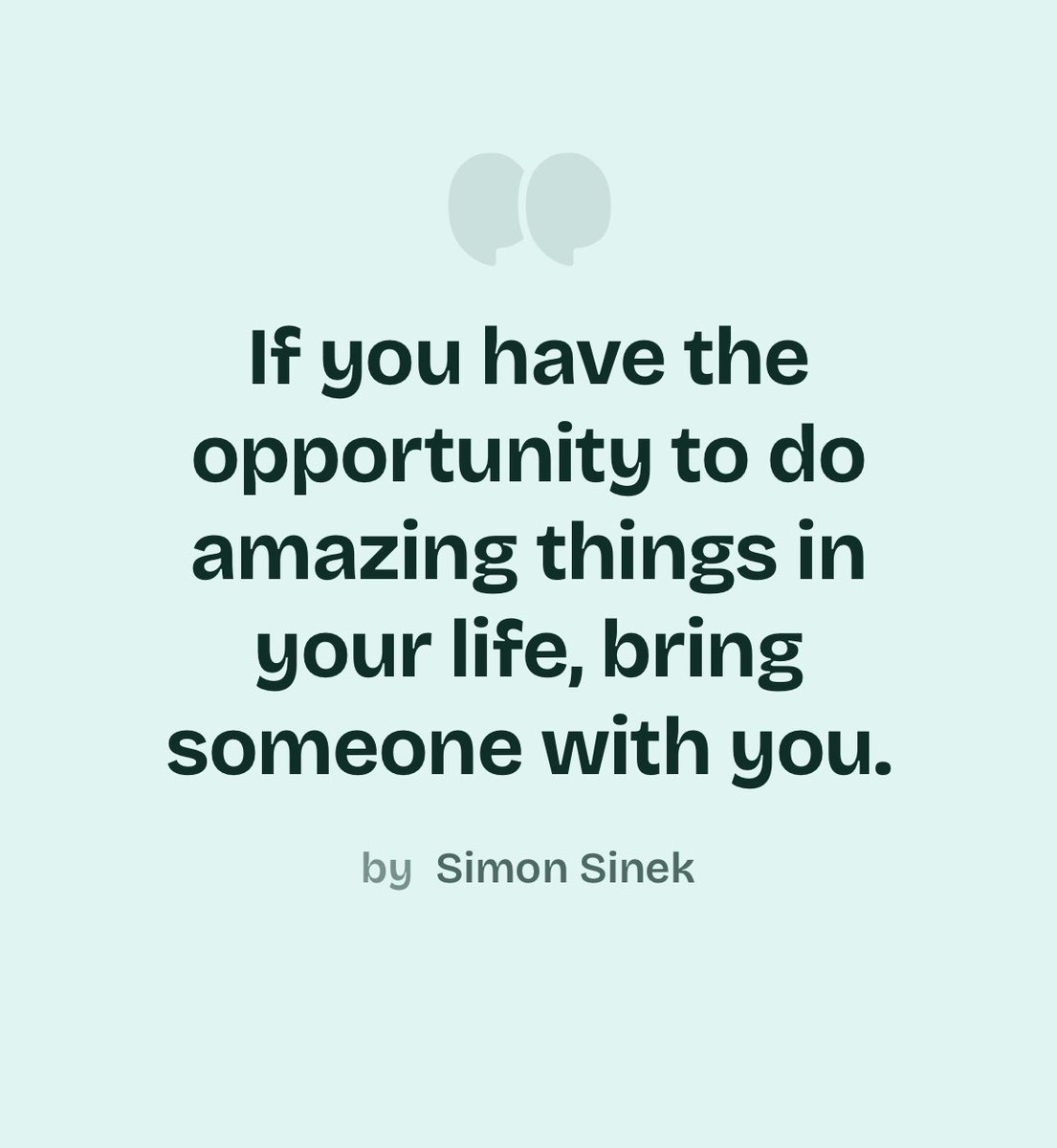 “If you have the opportunity to do amazing things in your life, bring someone with you.”
by Simon Sinek

#quoteoftheday #dailyquote