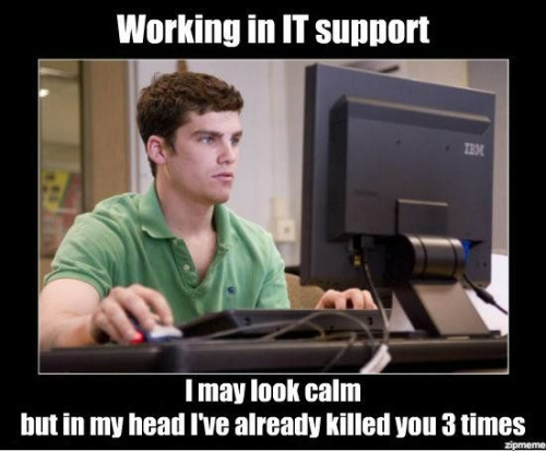 IT support is a tough job right?