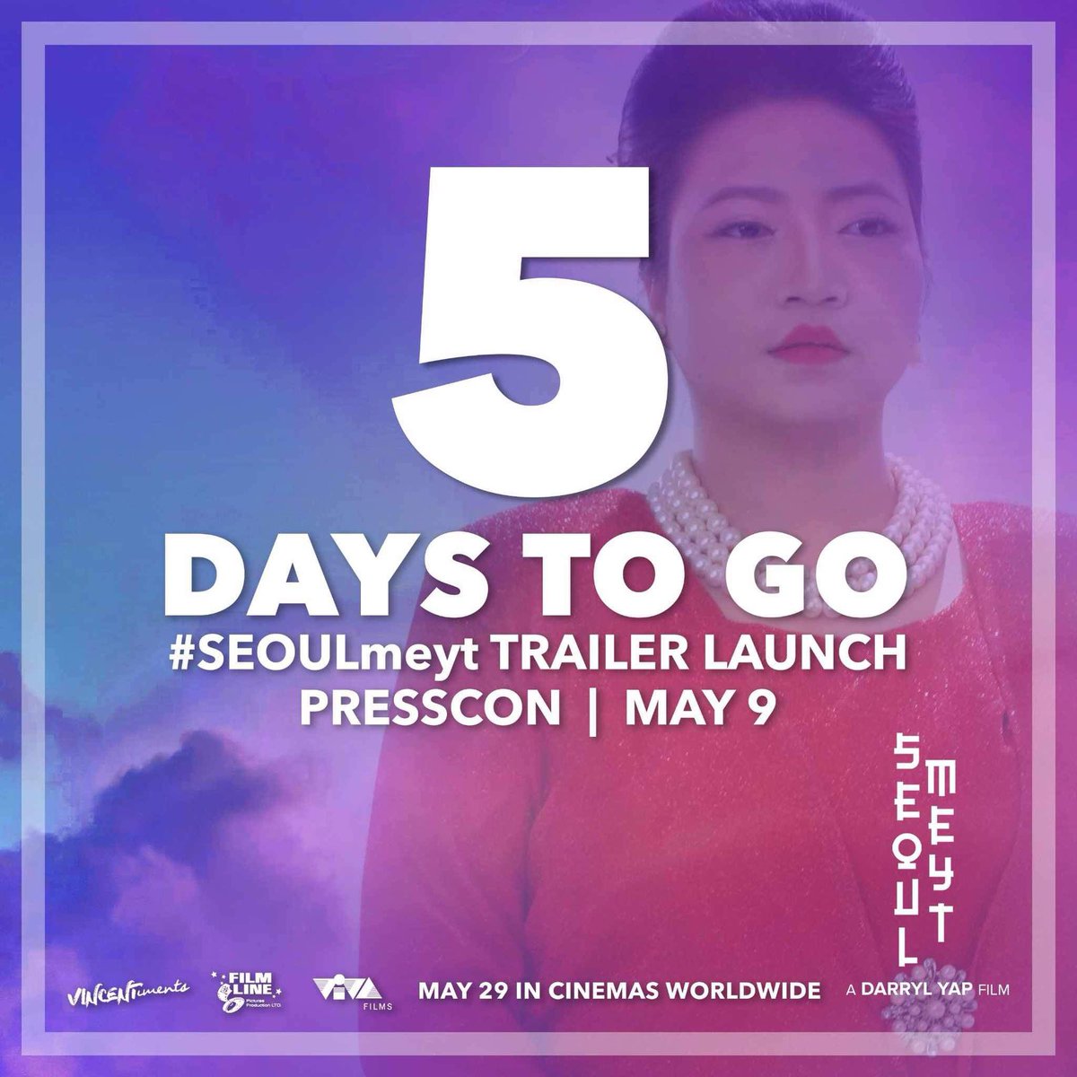 5 DAYS TO GO #SEOULmeyt TRAILER LAUNCH Presscon • MAY 9 #SEOULmeyt • MAY 29 CINEMAS WORLDWIDE