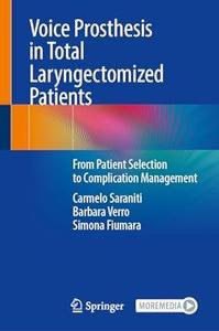 Voice Prosthesis in Total Laryngectomized Patients: From Patient Selection to Complication Management English | 2024 | ISBN: 3031296532 | 171 Pages | After a short introduction on total laryngectomy and voice recovery, the volume discusses patient selection for voice prosthesis.