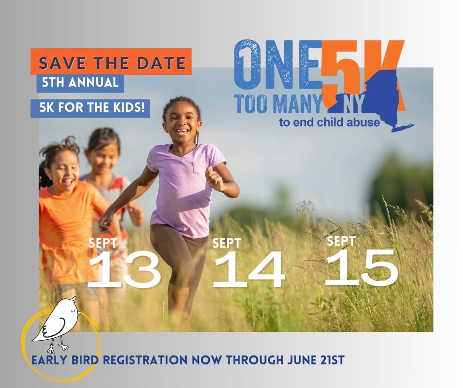 SAVE THE DATE! Join the fun! Sept. 13-15 for the One Too Many NY 5K to end child abuse. Support a Child Advocacy Center in NYS in their mission to end child abuse. Early Bird Registration through June 21st. Register @ nyschildrensaliance.org/5k & select a Center to support. #5K