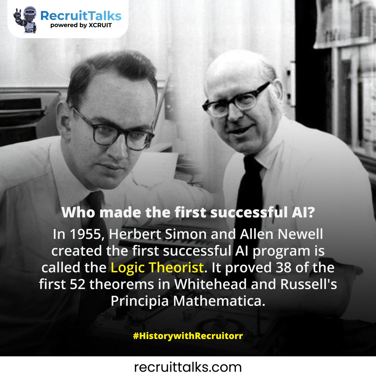 In 1955 Herbert Simon and Allen Newell developed the Logic Theorist: The first successful AI!
.
.
.
#Recruitorr #IAmRecruitorr #HistoryWithRecruitorr #ArtificialIntelligence