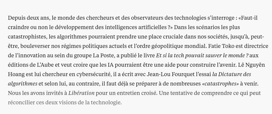 Merci @libe pour cet entretien sur l'impact social des IA. J'y souligne l'inattention alarmante aux algorithmes qui menacent directement nos démocraties, comme on en parle dans #LaDictatureDesAlgorithmes avec @ApresLaBiere chez @Ed_Tallandier.
liberation.fr/idees-et-debat…