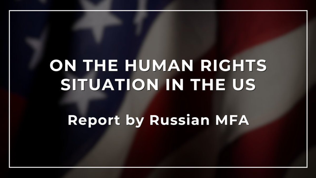 ⚡️ The new Russian MFA report compiles recent data & facts regarding on the human rights situation in the US. In a nutshell: it is far from international standards in the field of protection of fundamental freedoms, which is becoming more & more obvious. t.me/MFARussia/20052