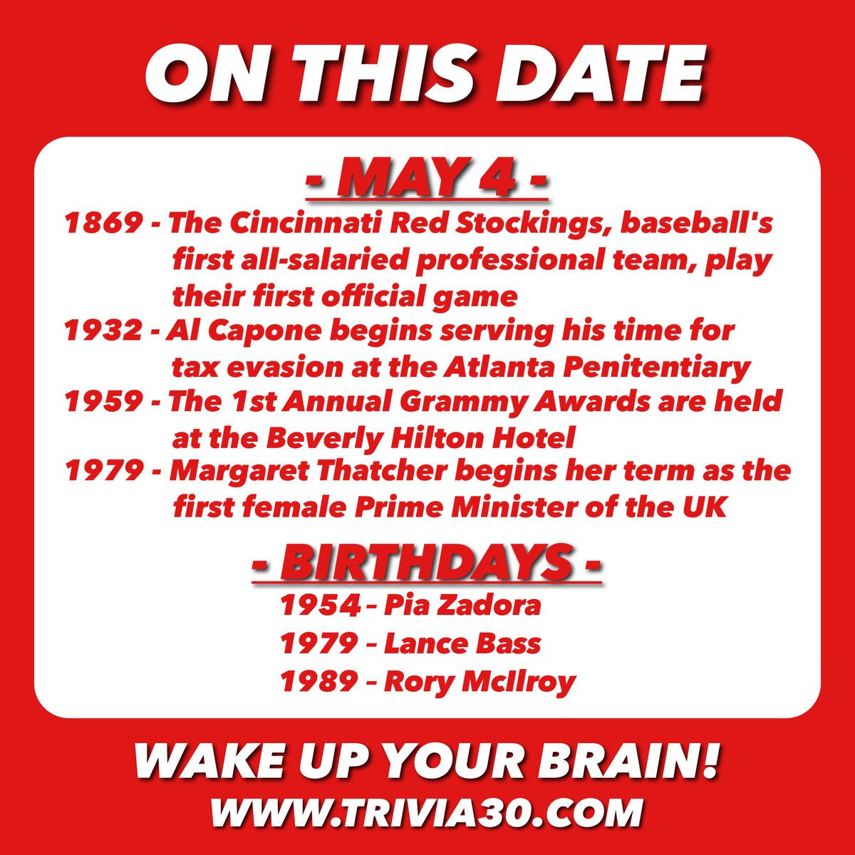 Here's your OTD trivia for 5/4... Have a great Saturday and we will see you all soon! #trivia30 #wakeupyourbrain #CincinnatiReds #Cincinnati #MLB #AlCapone #GRAMMYs #MargaretThatcher #PiaZadora #LanceBass #nsync #RoryMcIlroy