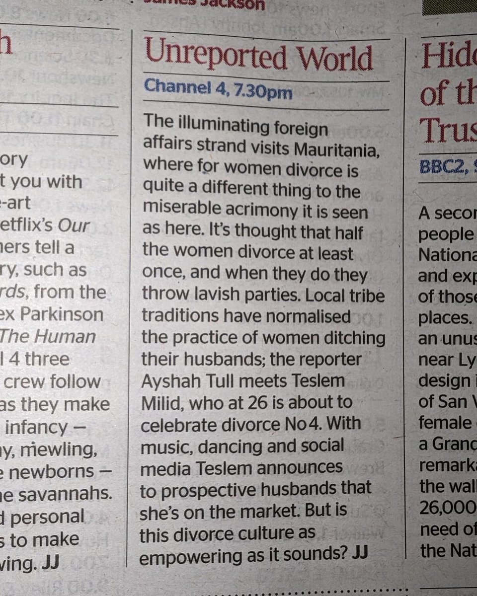 Overjoyed to announce the latest Unreported World is coming from Mauritania Where women celebrate divorce with no shame or stigma, but is it all it’s cracked up to be? Reported by me, Produced by Wil Davies It’s even Pick of the week! Friday 10th | Channel 4 | 19:30
