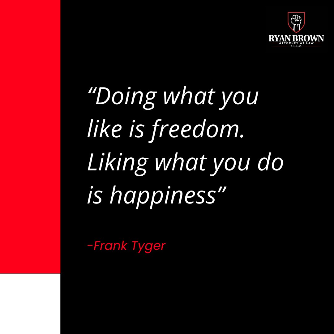'Doing what you like is freedom. Liking what you do is happiness.' - Frank Tyger #ryanbrownattorney #lawyerforthepeople #texas