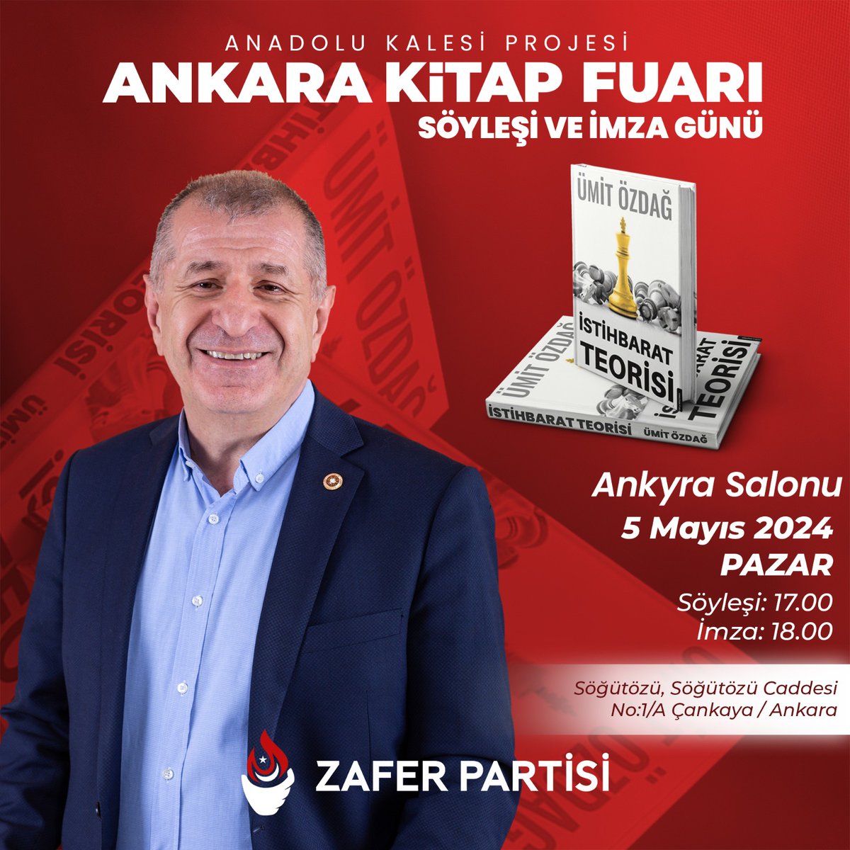 Sevgili Gençler, Değerli Ankaralılar,
Yarın (05 Mayıs Pazar) saat 17.00'de Ankara Kitap Fuarı Ankyra Salonu'nda Zafer Partisi'nin sınır güvenliği ve sığınmacıların geri dönüşünü sağlayacak olan Anadolu Kalesi Projesi'ni tanıtacak ve saat 18.00'de Destek Yayınları standında…