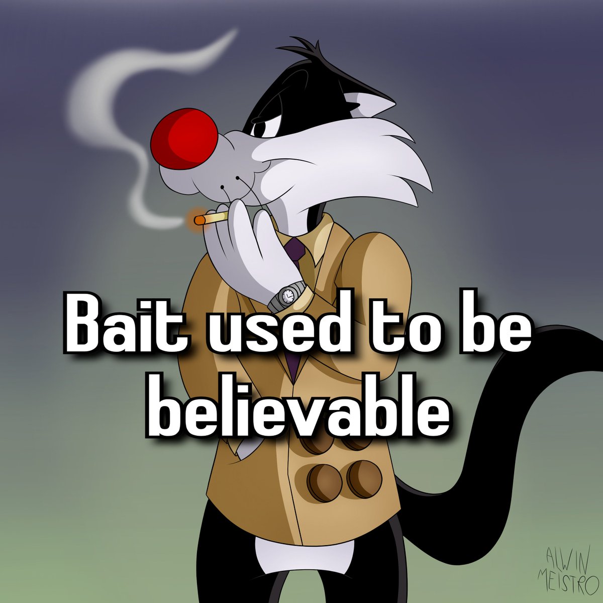 Bait used to be believable... Sylvester edition!