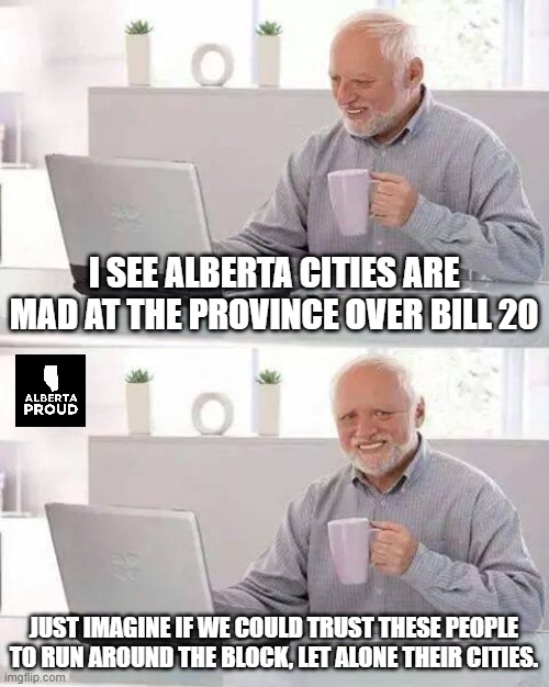 The thing is, our cities aren't safe or affordable, and the union war chest keeps selecting leaders. Our cities are run by bureaucrats who would rather buddy up with the federal government than work together with our province. #albertaproud, did you see another option?