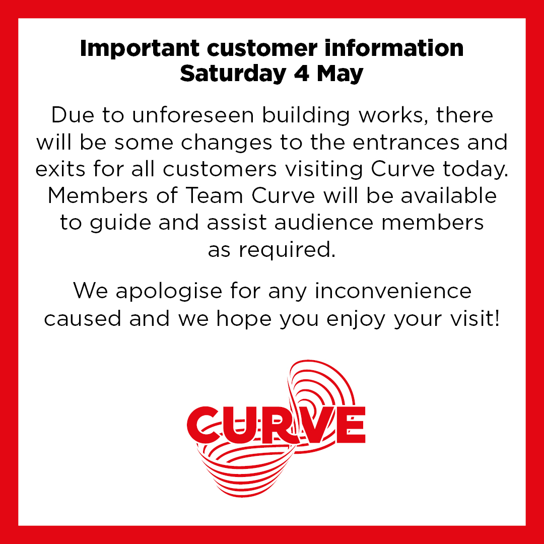Important information for all customers visiting Curve today.