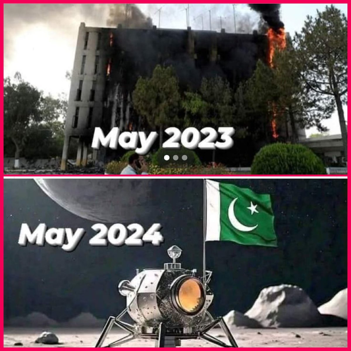 Pakistan in May 2023 (When PTI cult supporters attacked the state) vs Pakistan in May 2024 (Pakistan is about to land on the moon). One political party (PTI) believes in anarchy while the other (PML-N) believes in development 🇵🇰