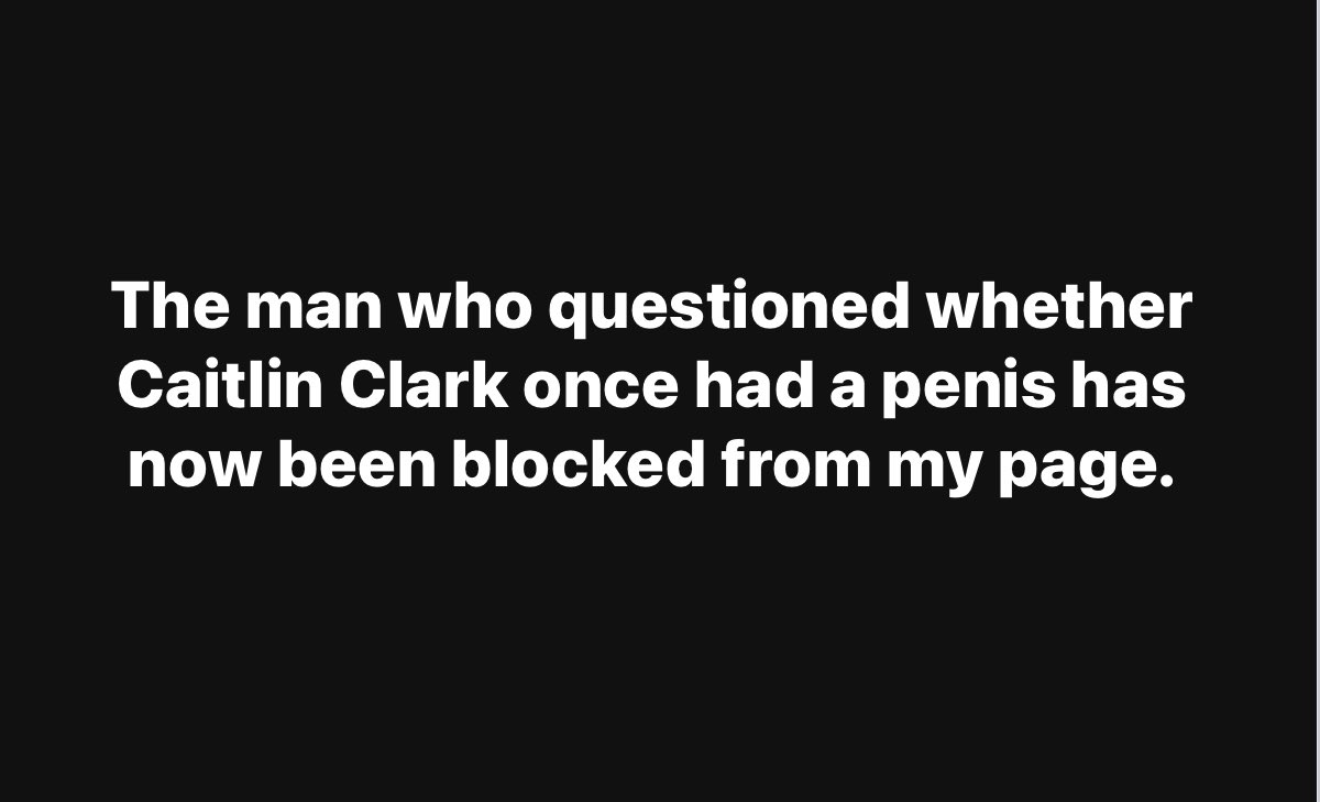 I joined Facebook in 2009. In all those years I've only blocked four people...all men. Last night, one questioned...well, his comment about @CaitlinClark22 got an immediate 'see ya' from me. What's with people like this?