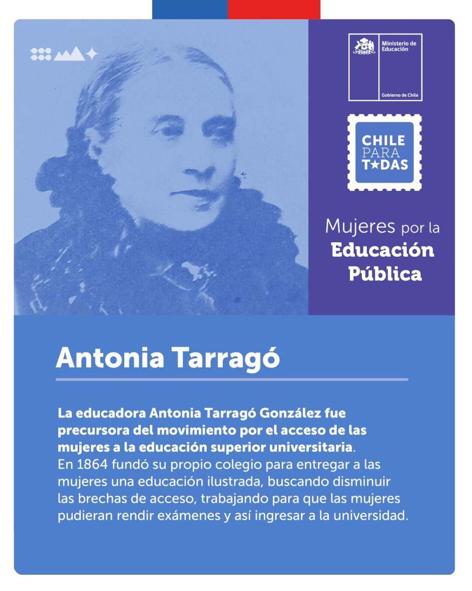 La primera profesora que luchó para que las mujeres entraran a la universidad en Chile fue Antonia Tarragó. Su esfuerzo inició el camino para que años más tarde una chilena se transformara en la primera mujer en ejercer la medicina en toda Latinoamérica.