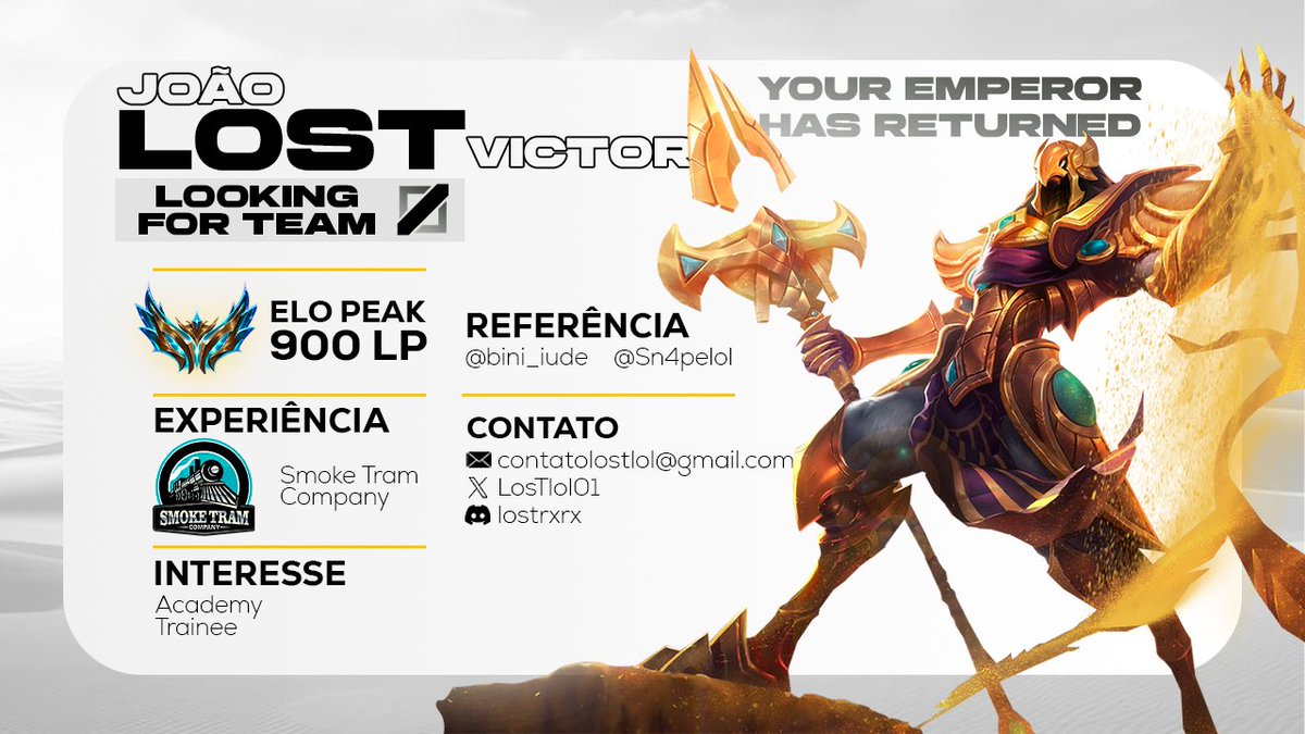 Sigo FA para propostas de tryout para jogar o Academy/Trainee, sigo ativo na gameplay e na busca de uma vaguinha para demonstrar o retorno de seu imperador.

contatolostlol@gmail.com ou DM

Arte feita pelo <a href="/bini_iude/">Iude</a>