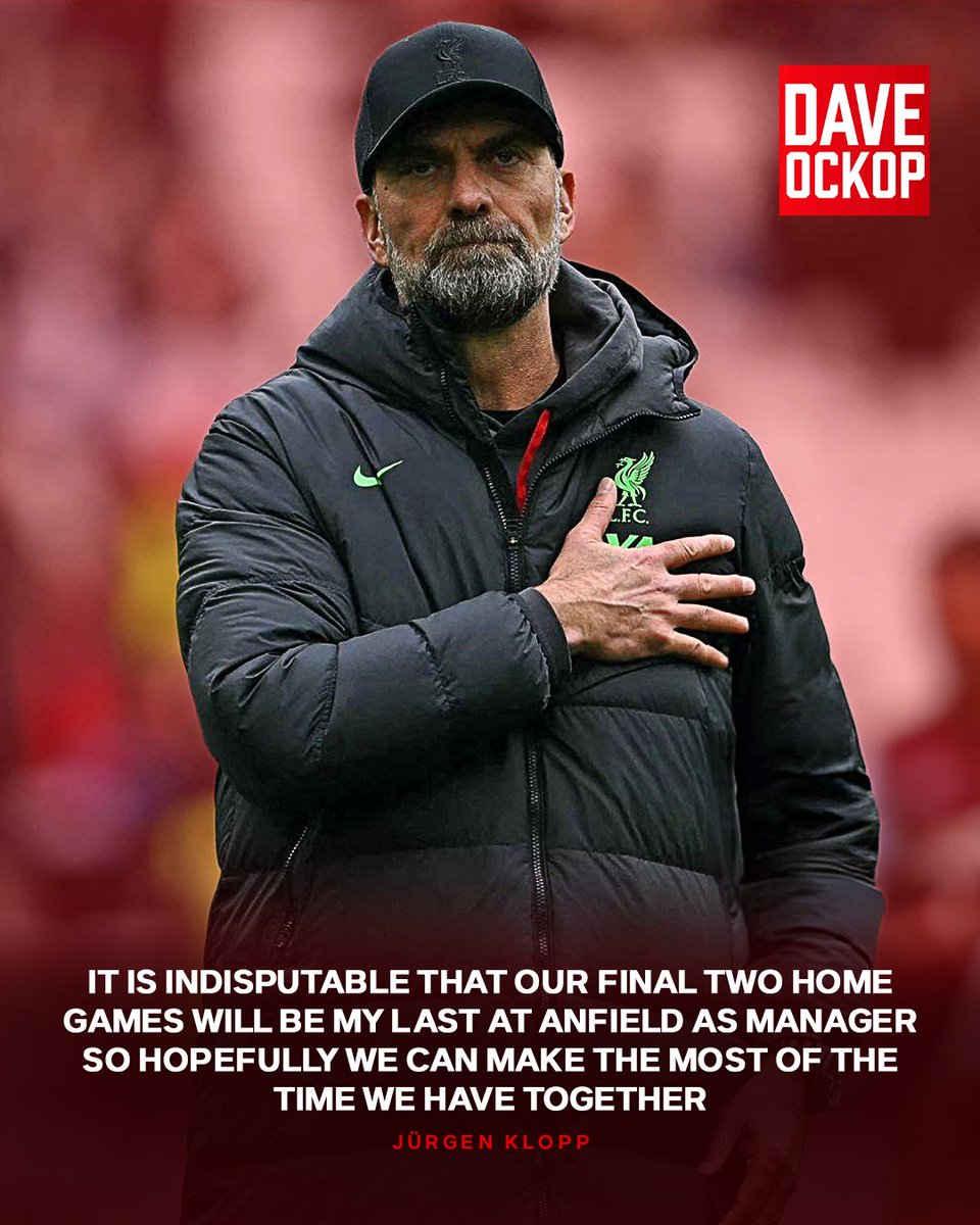 Jurgen Klopp: “It is indisputable that our final two home games will be my last at Anfield as manager so hopefully we can make the most of the time we have together.”