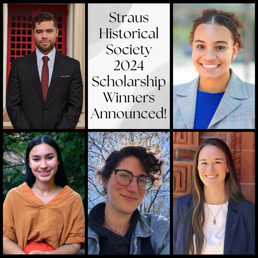 Thanks to your donations, the Straus Historical Society is pleased to announce that William Cano, Kelechi Dimgba, Sarala Duckworth, Ariana Lippi, and Carina Ritcheson have been selected to each receive a $5,000 Straus Scholarship. strausscholarship.org