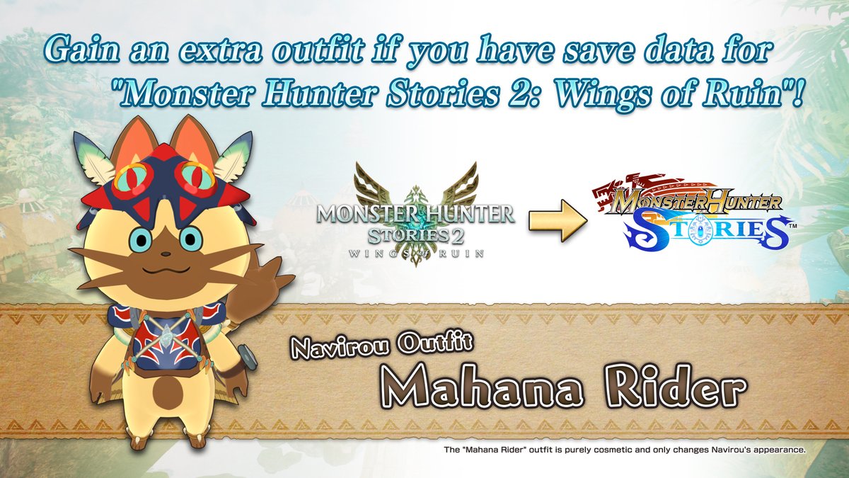 Monstie riders with save data for Monster Hunter Stories 2: Wings of Ruin will receive the Mahana Rider outfit for Navirou in Monster Hunter Stories! #MHStories on Nintendo Switch, PS4, & PC as well as #MHStories2 on PS4 launch on June 14. 👉 monsterhunter.com/stories/en-us/