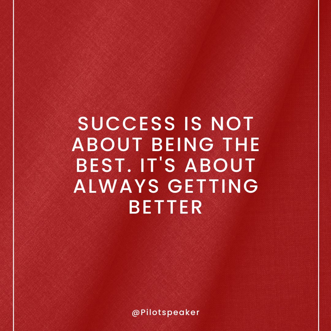 Success is not about being the best. It's about always getting better. #Leadership #Pilotspeaker #Soar2Success